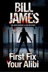 First Fix Your Alibi - Bill James - 9781780295664