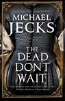 The Dead Don't Wait - Michael Jecks - 9781780296319