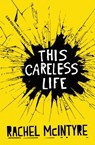 This Careless Life - Rachel McIntyre - 9781780316444