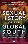 The Sexual History of the Global South - Saskia (University of Amsterdam Wieringa ; Horacio Sivori - 9781780324029