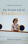 A Brief History of the Private Life of Elizabeth II - Michael Paterson - 9781780330747