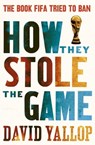 How They Stole the Game - David Yallop - 9781780334028