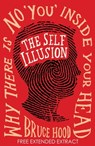 The Self Illusion: Why There is No 'You' Inside Your Head (Extract) - Bruce Hood - 9781780335889