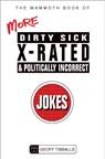 The Mammoth Book of More Dirty, Sick, X-Rated and Politically Incorrect Jokes - Geoff Tibballs - 9781780338019