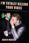 I’m totally killing your vibes - Ahren Warner - 9781780376028