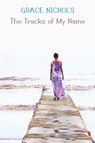 The Tracks of My Name - Grace Nichols - 9781780377551