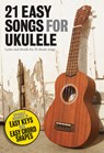 21 Easy Songs for Ukulele - Hal Leonard Publishing Corporation - 9781780382586