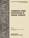 Combined Arms Operations in Urban Terrain - U.S. Army Training and Doctrine Command ; Army Maneuver Center of Excellence ; U.S. Department of the A - 9781780399775