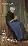 Do We Need Midwives? - Michel Odent - 9781780662206