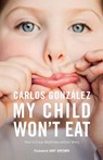 My Child Won't Eat - Carlos Gonzalez - 9781780663128
