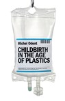 Childbirth in the Age of Plastics - Michel Odent - 9781780663883