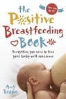 The Positive Breastfeeding Book - Amy Brown - 9781780664606