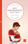 Why Babywearing Matters - Rosie Knowles - 9781780665351