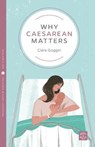 Why Caesarean Matters - Clare Goggin - 9781780665405