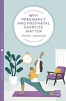 Why Pregnancy and Postnatal Exercise Matter - Rehana Jawadwala - 9781780666204