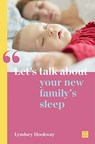Let's talk about your new family's sleep - Lyndsey Hookway - 9781780667058