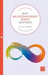 Why Neurodivergent Birth Matters - Victoria White - 9781780668253