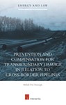 Prevention and Compensation for Transboundary Damage in relation to Cross-border Oil and Gas Pipelines - Mehdi Piri Damagh - 9781780683614