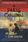 A Paris Christmas: An Improbable Tale of Good Food and True Love - John Baxter - 9781780722474