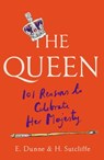 The Queen: 101 Reasons to Celebrate Her Majesty - H. Sutcliffe ; E. Dunne - 9781780725741