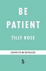 Be Patient - Tilly Rose - 9781780726243