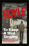 To Keep a Bird Singing - DOYLE,  Kevin - 9781780731711