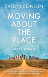 Moving About the Place - Evelyn Conlon - 9781780733104