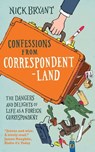 Confessions from Correspondentland - Nick Bryant - 9781780741017