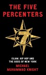 The Five Percenters - Michael Muhammad Knight - 9781780744490