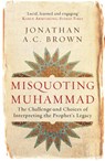 Misquoting Muhammad - Jonathan A.C. Brown - 9781780747828
