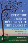 Every Time I Find the Meaning of Life, They Change It - Daniel Klein - 9781780749327