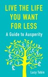 Live the Life You Want for Less - Lucy Tobin - 9781780877693