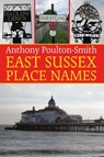 East Sussex Place Names - Anthony Poulton-Smith - 9781780910161
