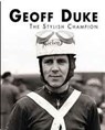 Geoff Duke - The Stylish Champion - Mick Walker - 9781780912189