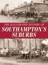 The Illustrated History of Southampton Suburbs - Jim Brown - 9781780913261