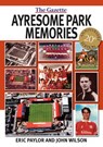 Ayresome Park Memories - Reverend Dr John Wilson ; Eric Paylor - 9781780914282