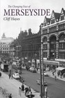 The Changing Face of Merseyside - Cliff Hayes - 9781780914497