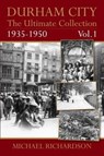 Durham City: The Ultimate Collection Vol1: 1935-1950 - Michael Richardson - 9781780915654