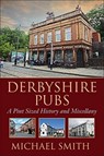 Derbyshire Pubs - Michael Smith - 9781780915890