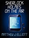 Sherlock Holmes on the Air - ELLIOTT,  Matthew J. - 9781780921037