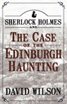Sherlock Holmes and the Case of the Edinburgh Haunting - David Wilson - 9781780922829
