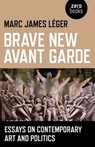 Brave New Avant Garde - Marc James Leger - 9781780990514