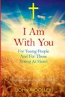 I Am With You; For Young People And For Those Young At Heart - John Woolley - 9781780990897