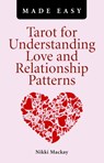 Tarot for Understanding Love and Relationship Patterns MADE EASY - Nikki Mackay - 9781780990934