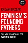 Feminism's Founding Fathers - Kaevan Gazdar Kaevan Gazdar - 9781780991610