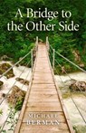 A Bridge to the Other Side - Michael P. Berman - 9781780992624