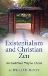 Existentialism and Christian Zen - A William McVey - 9781780995946