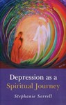 Depression as a Spiritual Journey - Stephanie Sorrell - 9781780996448