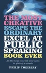 Most Creative, Escape the Ordinary, Excel at Public Speaking Book Ever - Philip Theibert - 9781780996738