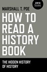 How to Read a History Book – The Hidden History of History - Marshall Poe - 9781780997292